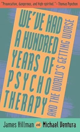 weve had a hundred years of psychotherapy and the worlds getting worse 1st edition james hillman ,michael