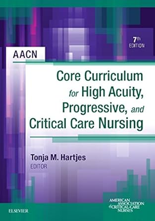 aacn core curriculum for high acuity progressive and critical care nursing 1st edition aacn 1455710652,