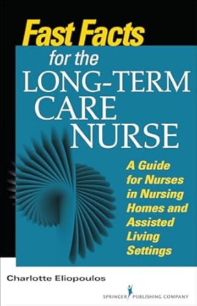 fast facts for the long term care nurse what nursing home and assisted living nurses need to know in a