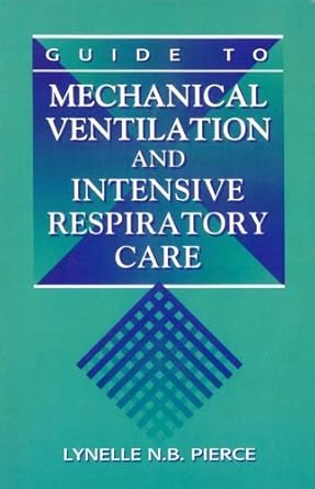 guide to mechanical ventilation and intensive respiratory care 1st edition lynelle n b pierce rn ms ccrn