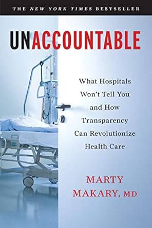 unaccountable what hospitals wont tell you and how transparency can revolutionize health care 1st edition