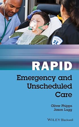rapid emergency and unscheduled care 1st edition oliver phipps ,jason lugg 1119035856, 978-1119035855