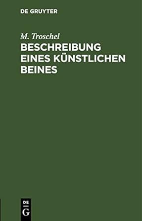 beschreibung eines kunstlichen beines 1st edition m troschel 3112512596, 978-3112512593