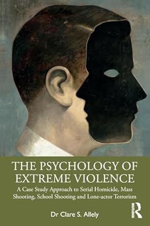 the psychology of extreme violence 1st edition clare allely 036748093x, 978-0367480936