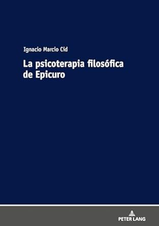 la psicoterapia filosofica de epicuro 1st edition ignacio marcio cid 3631790864, 978-3631790861