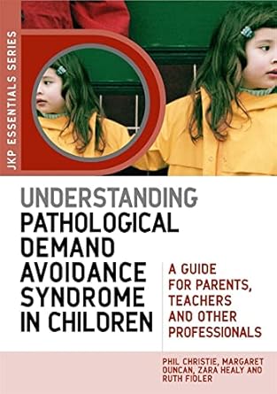 understanding pathological demand avoidance syndrome in children a guide for parents teachers and other