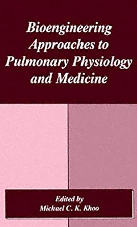 bioengineering approaches to pulmonary physiology and medicine 1st edition m c k khoo 0306453703,