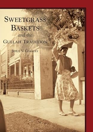 sweetgrass baskets and the gullah tradition 1st edition joyce v coakley 0738518301, 978-0738518305