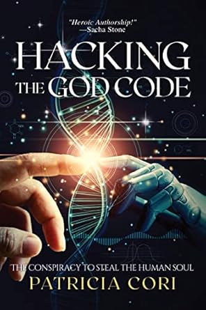 hacking the god code the conspiracy to steal the human soul 1st edition patricia cori ,sacha stone