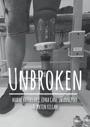 unbroken 1st edition marne kleinhans ,edna cane swannepoel ,anton kilian 1776341104, 978-1776341108