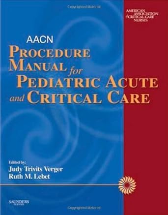 aacn procedure manual for pediatric acute and critical care 1st edition american association of critical care