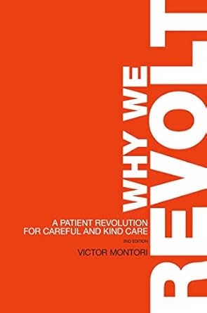 why we revolt a patient revolution for careful and kind care 1st edition victor montori m d 1893005623,