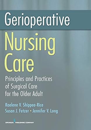 gerioperative nursing care principles and practices of surgical care for the older adult 1st edition raelene