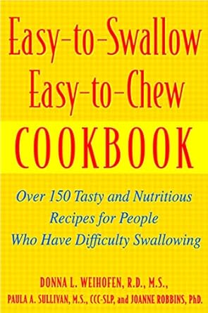 easy to swallow easy to chew cookbook over 150 tasty and nutritious recipes for people who have difficulty