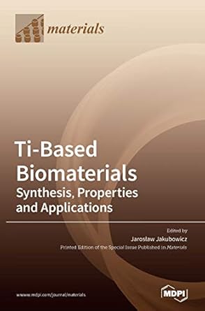 ti based biomaterials synthesis properties and applications 1st edition jaroslaw jakubowicz 303928987x,