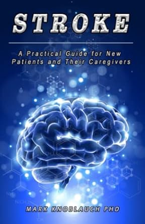 stroke a practical guide for new patients and their caregivers 1st edition mark knoblauch phd 1733321047,