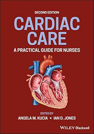 cardiac care a practical guide for nurses 1st edition angela m kucia ,ian d jones 111911778x, 978-1119117780