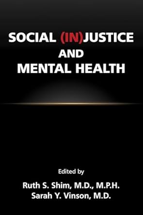 social justice and mental health 1st edition edited by ruth s shim ,m d ,m p h ,and sarah y vinson ,shim
