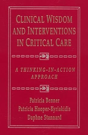 clinical wisdom and interventions in critical care a thinking in action approach 1st edition patricia benner