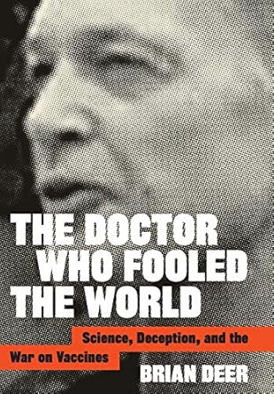 the doctor who fooled the world science deception and the war on vaccines 1st edition brian deer 1421438003,