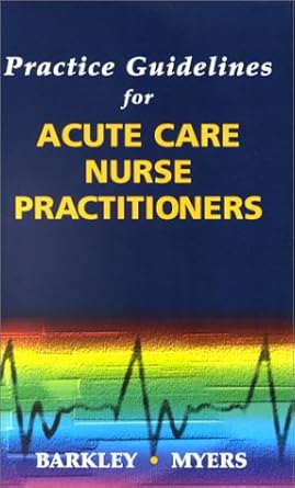 practice guidelines for acute care nurse practitioners 1st edition charlene m myers ,thomas w barkely jr