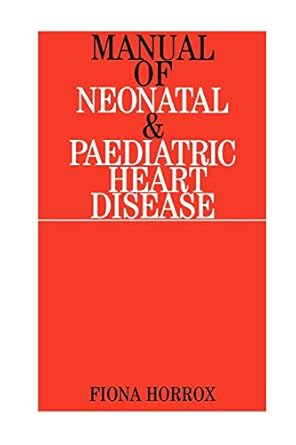 manual of neonatal and paediatric heart disease 1st edition fiona horrox 1861562446, 978-1861562449