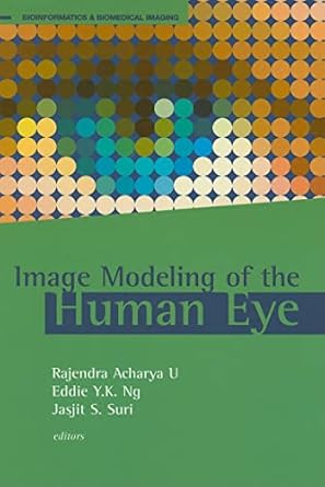 image modeling of the human eye 1st edition rajendra acharya u ,eddie y k ng ,jasjit s suri ed 1596932082,