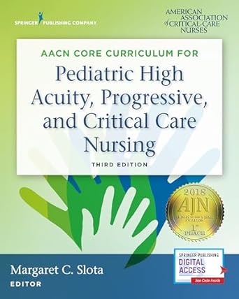 aacn core curriculum for pediatric high acuity progressive and critical care nursing 1st edition margaret