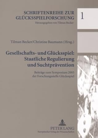 gesellschafts und glucksspiel staatliche regulierung und suchtpravention beitrage zum symposium 2005 der