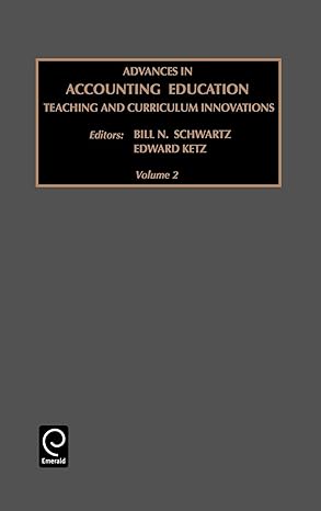 advances in accounting education teaching and curriculum innovations 1st edition b n schwartz ,j e ketz ,bill