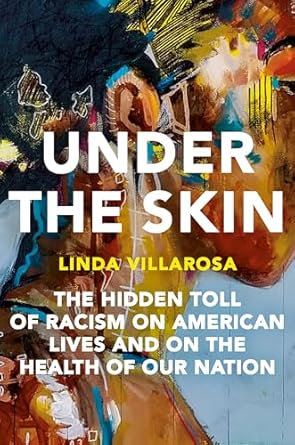 under the skin the hidden toll of racism on american lives and on the health of our nation 1st edition linda