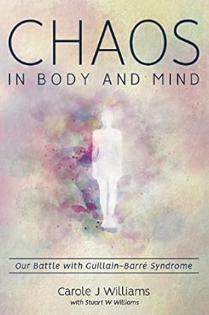 chaos in body and mind our battle with guillain barre syndrome 1st edition carole j williams ,stuart w