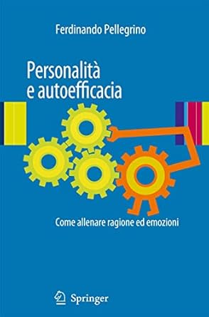 personalita e autoefficacia come allenare ragione ed emozioni 1st edition ferdinando pellegrino 884701526x,