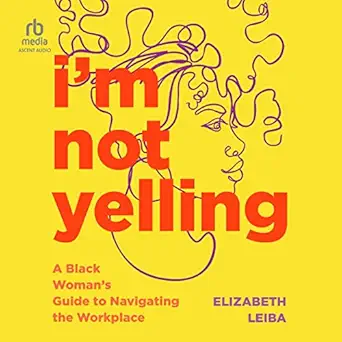 im not yelling a black womans guide to navigating the workplace 1st edition elizabeth leiba ,zoleka vundla