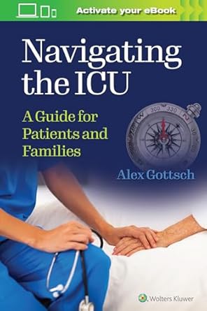 navigating the icu a guide for patients and families 1st edition alex gottsch mhs msn rn 1975191382,