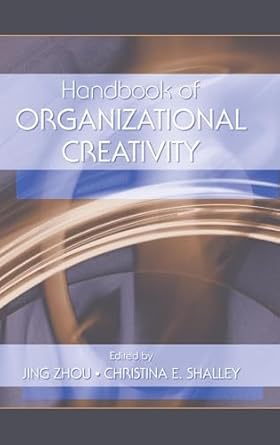 handbook of organizational creativity 1st edition jing zhou ,christina e shalley 0805840729, 978-0805840728