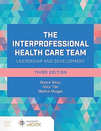 the interprofessional health care team leadership and development 1st edition donna weiss ,felice tilin