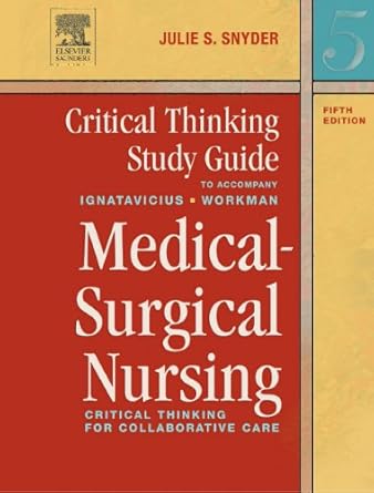 critical thinking study guide for medical surgical nursing critical thinking for collaborative care 1st