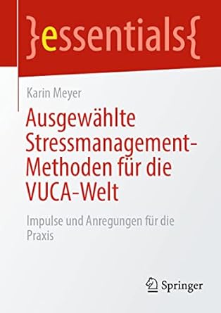 ausgewahlte stressmanagement methoden fur die vuca welt impulse und anregungen fur die praxis 1st edition