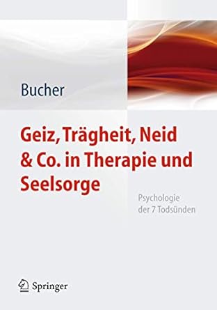 geiz tragheit neid and co in therapie und seelsorge psychologie der 7 todsunden 1st edition anton bucher