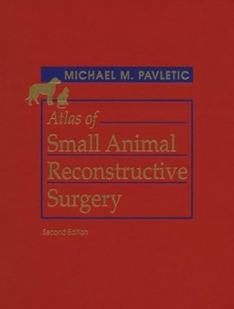 atlas of small animal reconstructive surgery 1st edition michael m pavletic dvm 0721670776, 978-0721670775