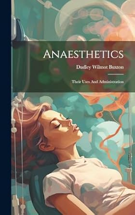 anaesthetics their uses and administration 1st edition buxton dudley wilmot 1019468866, 978-1019468869
