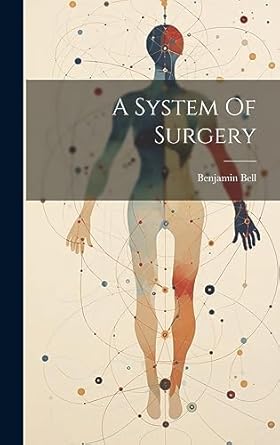 a system of surgery 1st edition benjamin bell 1020990643, 978-1020990649