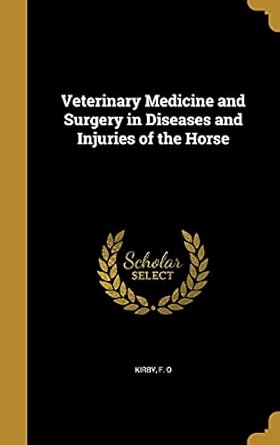 veterinary medicine and surgery in diseases and injuries of the horse 1st edition f o kirby 1371080364,