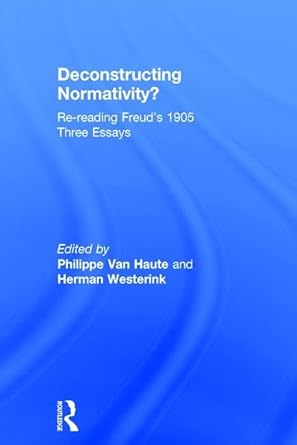 deconstructing normativity re reading freuds 1905 three essays 1st edition philippe van haute ,herman