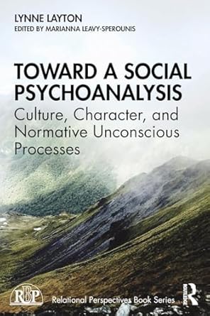 toward a social psychoanalysis culture character and normative unconscious processes 1st edition lynne layton