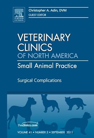surgical complications an issue of veterinary clinics small animal practice 1st edition christopher a adin