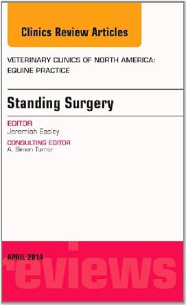 standing surgery an issue of veterinary clinics of north america equine practice 1st edition jeremiah easley
