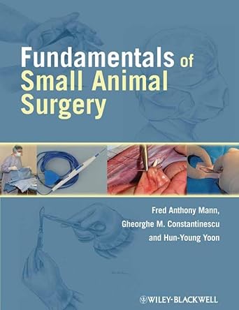 fundamentals of small animal surgery 1st edition fred anthony mann ,gheorghe m constantinescu ,hun young yoon