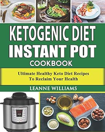 ketogenic diet instant pot cookbook ultimate healthy keto diet recipes to reclaim your health 1st edition